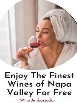 How to Get Free Wines from Napa Valley  An ideal gift for the holidays
